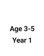 Age 3-5 Years- Year 1